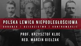 Polska lewica niepodległościowa - dorobek, dziedzictwo, kontrowersje| prof. K. Kloc, red. M. Giełzak