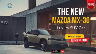The New 2024 Mazda MX 30 SUV Concept Luxury Overview Release date Review
