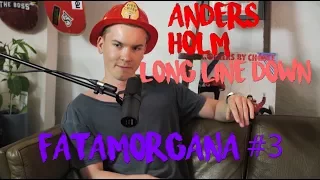 Fatamorgana #3 - ANDERS HOLM: LONG LINE DOWN