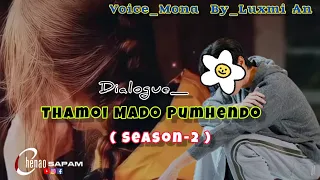 Mona || Dialogue Video || Thamoi Mado Pumhendo Season-2 || By_Luxmi An ||