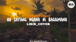 Cover Lirik Lagu Viral OH SAYANG NGANA NI BAGAIMANA || By Cover Panjiarif