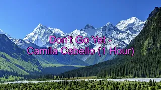 Don’t Go Yet by Camila Cabello (1 Hour w/ Lyrics)