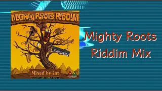 Mighty Roots Riddim Mix (2018)