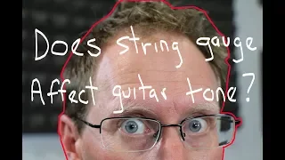 Does string gauge affect guitar tone? Or is it a myth?