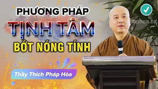 Học Cách TỊNH TÂM Để Bớt Nóng Tính - Thầy Thích Pháp Hòa