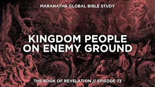 Kingdom People on Enemy Ground // BOOK OF REVELATION // Session 73