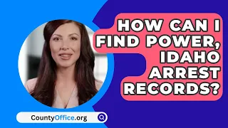 How Can I Find Power County, Idaho Arrest Records? - CountyOffice.org
