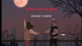 Lafzon se jo tha pare || Darmiyaan || slowed + Reverb song !! lofi mix song!!