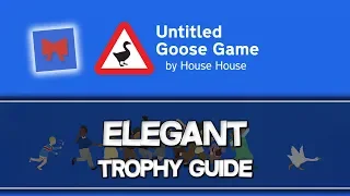 Untitled Goose Game | Elegant Trophy Guide