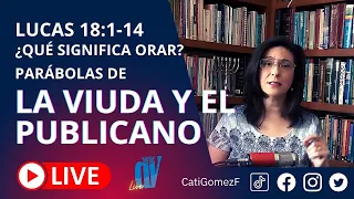 Lucas 18:1-14 (EN VIVO) [¿Qué significa ORAR ] Parábolas de la VIUDA y el PUBLICANO ☚