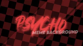 PSYCHO Animation Meme [Background 60fps + Edited Audio] (seizure warning) (alight motion)