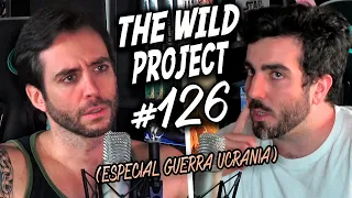 The Wild Project #126 - ESPECIAL GUERRA DE UCRANIA Y RUSIA | Rusia perdiendo, Nazis en Ucrania