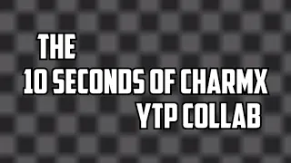 The 10 Seconds of Charmx YTP Collab