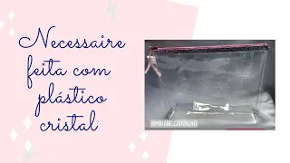 Nécessaire feita com plástico cristal