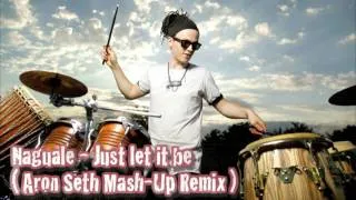 Naguale - Just Let It Be (Aron Seth MashUp Remix)