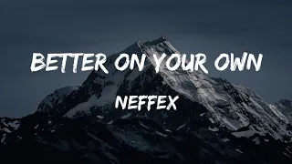 NEFFEX - Better On Your Own (Lyrics)