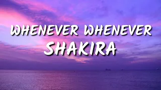 SHAKIRA - WHENEVER WHENEVER (LYRICS )