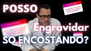 Posso engravidar só encostando? Dr. Luiz Pina