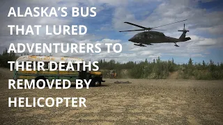 Alaska’s ‘Into the Wild’ bus that lured adventurers to their deaths removed by helicopter