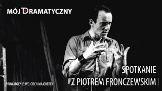 Mój Dramatyczny. Spotkania: Piotr Fronczewski