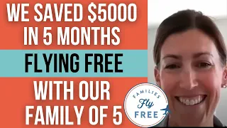 We Saved $5,000 in 5 Months Flying Our Family of 5 FREE! (Families Fly Free Review)