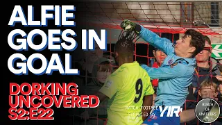 Dorking Uncovered S2:E22 | Alfie Goes In Goal
