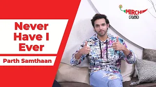 Parth Samthaan at his candid best as he plays 'Never Have I Ever' with Mirchi Plus | Social Currency