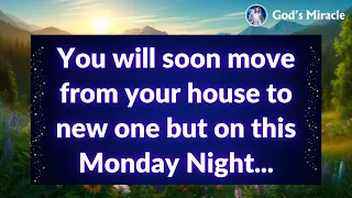 💌 You will soon move from your house to new one but on this Monday Night...
