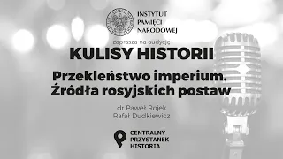 PRZEKLEŃSTWO IMPERIUM. ŹRÓDŁA ROSYJSKICH POSTAW – cykl Kulisy historii odc. 59