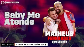 MATHEUS FERNANDES PART. DILSINHO Baby Me Atende