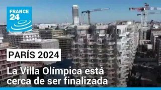 La Villa Olímpica de París está a un paso de ser finalizada • FRANCE 24 Español