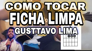 Como Tocar FICHA LIMPA no Violão Passo a Passo - GUSTTAVO LIMA + Cifra Completa #aulaviolao