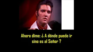 ELVIS PRESLEY - Where could i go but to the Lord ( con subtitulos en español ) BEST SOUND