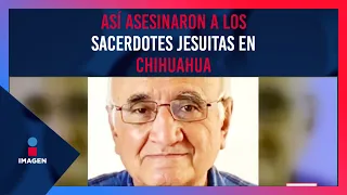 Testigo narra cómo fueron asesinados los sacerdotes jesuitas en Chihuahua | Ciro Gómez Leyva