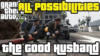 GTA V - The Good Husband (All Possibilities)