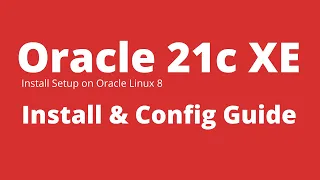 Oracle 21c XE Database on Linux - How to Install, Setup and Config for Oracle Linux