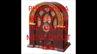 PHILOMENA BEGLEY   A PICTURE OF ME WITHOUT YOU