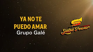 Ya No Te Puedo Amar, Grupo Galé, Video Letra - Salsa Power