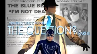 THE QUESTION - Part III (a fan series by Chris .R. Notarile)