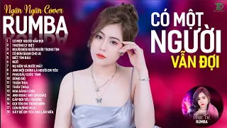 CÓ MỘT NGƯỜI VẪN ĐỢI, THƯƠNG LY BIỆT - ALBUM RUMBA XUẤT SẮC NHẤT 2024 - NGÂN NGÂN COVER CỰC HÓT