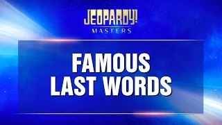 Famous Last Words | Final Jeopardy! | JEOPARDY! MASTERS