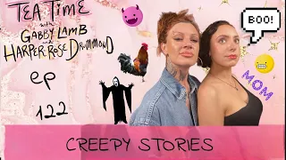 122. CREEPY STORIES | Tea Time with Gabby Lamb & Harper-Rose Drummond