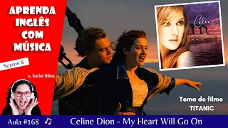 My Heart Will Go On (Titanic) - Celine Dion - Aprenda Inglês com música by Teacher Milena #168-S8E21