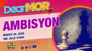 Dear MOR: "Ambisyon" The Julie Story 03-26-2020