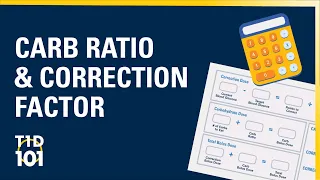 U-M Type 1 Diabetes 101 | Module 5 | Carb Ratio & Correction Factor