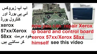 how to repair Xerox ip board and control board xerox 57xx/Xerox 58xx