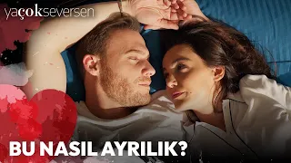 Ya Çok Seversen 12. Bölüm - Bu Nasıl Ayrılık?