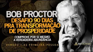 8 HORAS: DESAFIO E MÉTODO BOB PROCTOR MANTRA PRA RIQUEZA E PROSPERIDADE versão 1.02 Primeira Pessoa