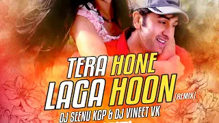 TERA HONE LAGA HOON - REMIX - DJ SEENU KGP AND DJ VINEET VK