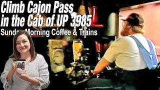 Union Pacific Challenger 3985 Cab Ride on Cajon Pass | Sunday Morning Coffee & Trains